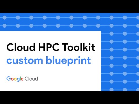 Cloud HPC Toolkit tutorial: Build your own blueprint