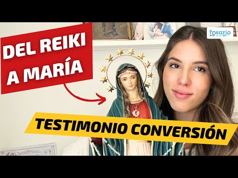 Testimonio de conversion Del reiki a volver a Jesus de la mano de María