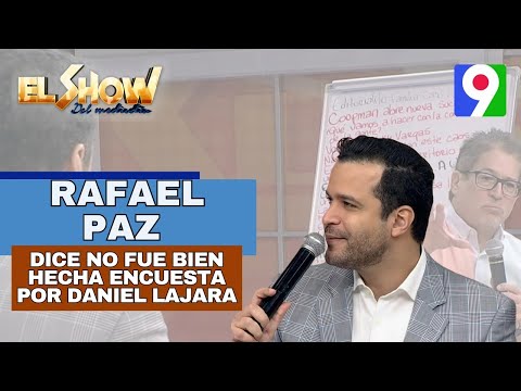 Rafael Paz dice que no fue bien hecha encuesta por Daniel Lajara |EL Show del Mediodía