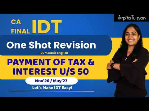 Payment of Tax & Interest u/s 50 | CA Final IDT - One Shot Revision - Nov26 & May27 - Arpita Tulsyan