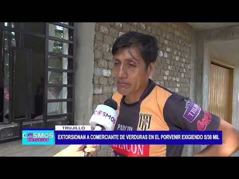Trujillo: extorsionan a comerciante de verduras en El Porvenir exigiendo 30 mil soles