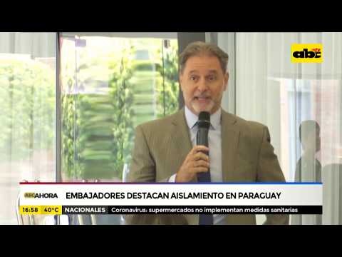 Covid19: Embajadores destacan aislamiento en Paraguay