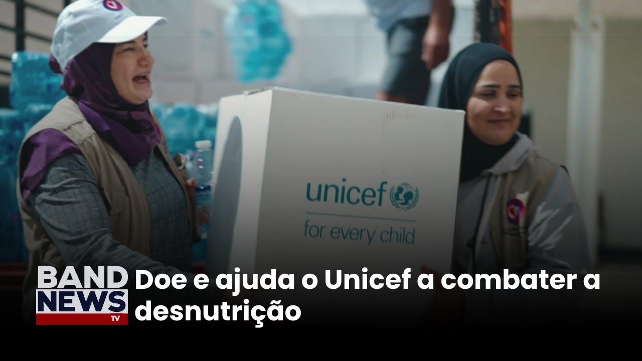 Ajude o Unicef a combater a desnutrição | BandNews TV