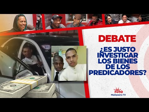 ¿Es JUSTO investigar los BIENES DE LOS PREDICADORES? - EL DEBATE