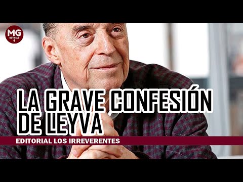 LA GRAVE CONFESIÓN DE LEYVA  Editorial Los Irreverentes