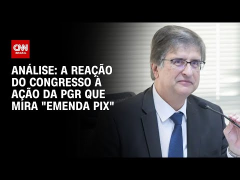 Análise: A reação do Congresso à ação da PGR que mira "emendas Pix" | WW