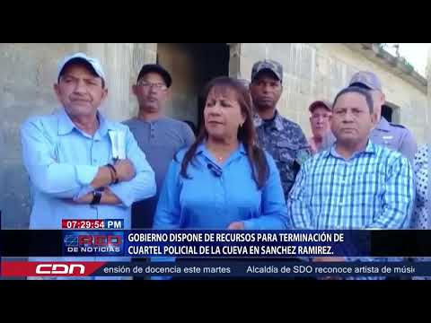 Gobierno dispone de recursos para terminación de cuartel policial de la cueva en Sánchez Ramírez