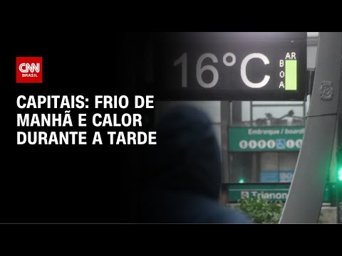 ​Previsão do tempo: frio de manhã e calor durante a tarde nas capitais do país | CNN NOVO DIA