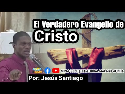 El Verdadero Evangelio de Cristo | Jesús Santiago