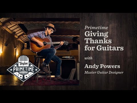 Giving Thanks for Guitars with Andy Powers | Taylor Primetime | Episode 56