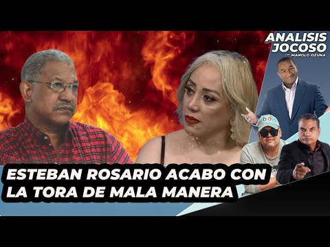 ANALISIS JOCOSO - ESTEBAN ROSARIO ACABA CON LA TORA DE MALA MANERA