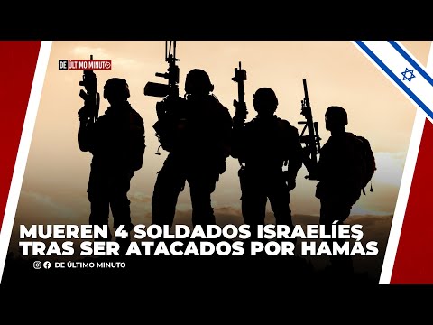 MUEREN 4 SOLDADOS ISRAELÍES TRAS SER ATACADOS POR HAMÁS