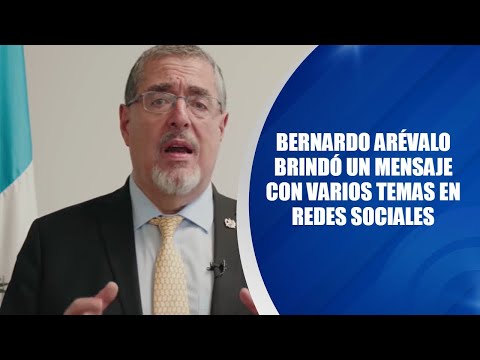 Bernardo Arévalo brindó un mensaje con varios temas en redes sociales