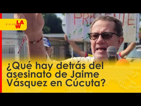 ¿Qué hay detrás del asesinato de Jaime Vásquez en Cúcuta?
