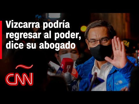 Vizcarra podría regresar al poder, dice su abogado