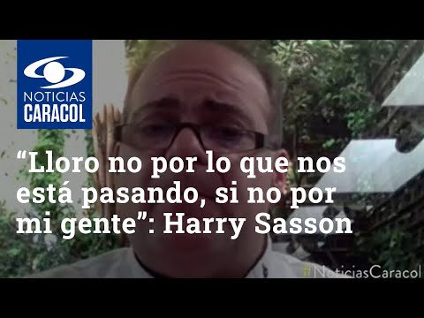 “Lloro no por lo que nos está pasando, sino por mi gente”: Harry Sasson sobre su crisis