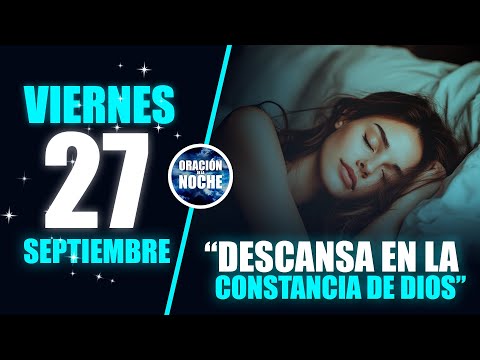 VIERNES 27 DE SEPTIEMBRE  DESCANSA EN LA CONSTANCIA DE DIOS 