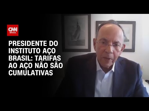 ​“Tarifas ao aço não são cumulativas”, diz Presidente do Instituto Aço Brasil | BASTIDORES CNN