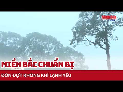 Miền Bắc chuẩn bị đón đợt không khí lạnh yếu | <strong>Tin</strong> Thiên tai