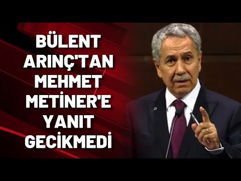 BÜLENT ARINÇ'TAN MEHMET METİNER'E YANIT GECİKMEDİ