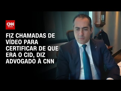 ​Fiz chamadas de vídeo para certificar de que era o Cid, diz advogado à CNN | LIVE CNN
