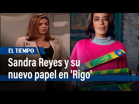 Sandra Reyes y su nuevo papel en 'Rigo' | El Tiempo