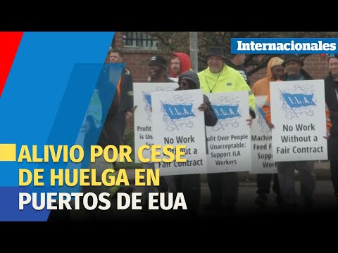 Cese de huelga de estibadores en Estados Unidos alivia temores sobre comercio internacional