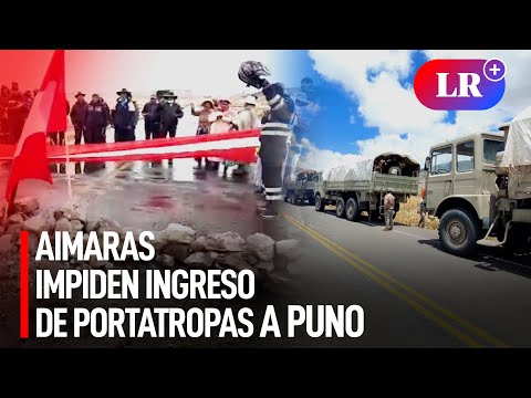 Aimaras bloquean e impiden ingreso de portatropas y vehículos blindados de guerra a Puno | #LR