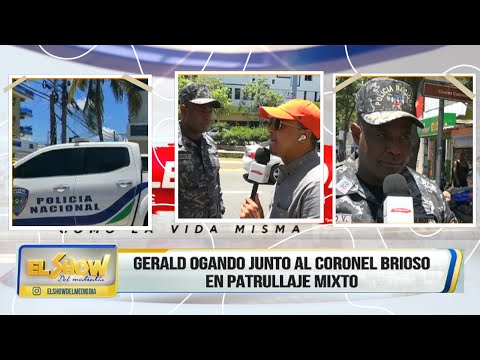 En vivo Gerald Ogando acompaña a Coronel en patrullaje mixto│El Show del Mediodía