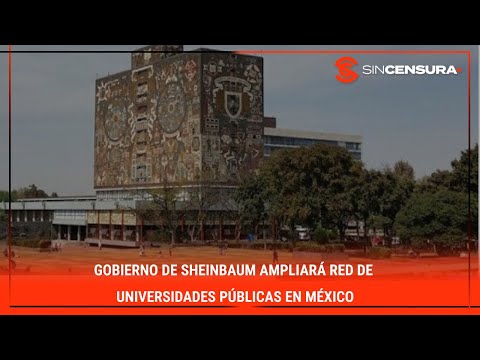 #Gobierno de #Sheinbaum ampliara? red de UNIVERSIDADES pu?blicas en #ME?XICO