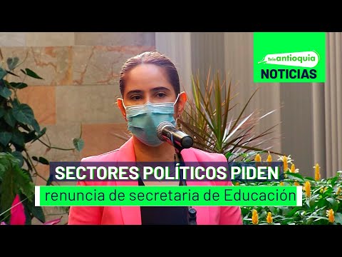 Sectores políticos piden renuncia de secretaria de Educación - Teleantioquia Noticias