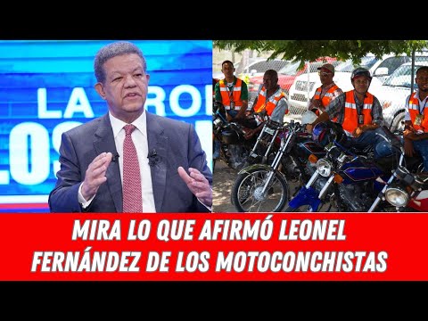 MIRA LO QUE AFIRMÓ LEONEL FERNÁNDEZ DE LOS MOTOCONCHISTAS