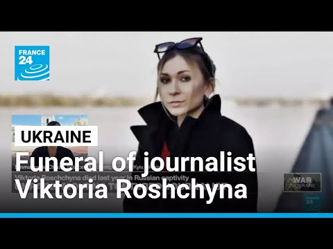 Ukraine mourns tortured journalist Viktoria Roschchyna • FRANCE 24 English