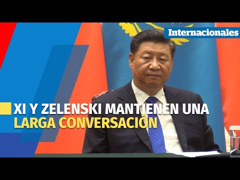 Xi y Zelenski mantienen una larga conversación, la primera desde la invasión