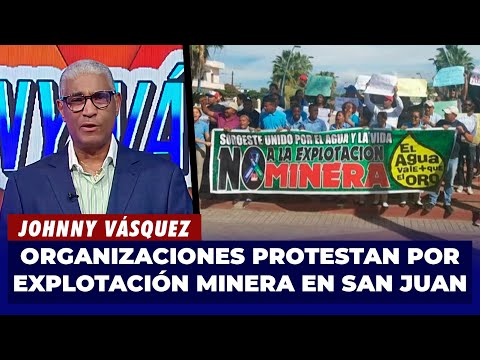 Johnny Vásquez | Organizaciones no quieren explotación de Mina de Oro en San Juan | El Garrote