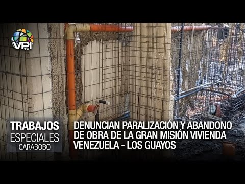 Denuncian abandono de obras  de la GMVV en Carabobo - Especiales VPItv