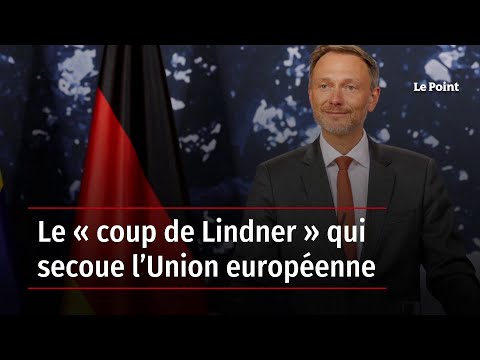Le « coup de Lindner » qui secoue l’Union européenne