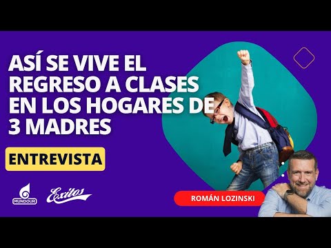 Así se vive el regreso a clases en los hogares de 3 madres | Román Lozinski