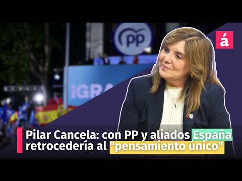 Pilar Cancela: con PP y aliados España retrocedería al pensamiento único