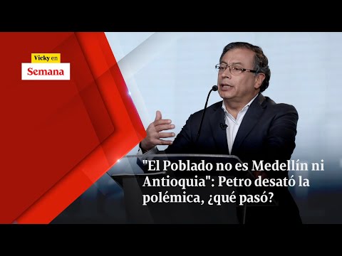 El Poblado no es Medellín ni Antioquia: Petro DESATÓ LA POLÉMICA, ¿qué pasó? | Vicky en Semana