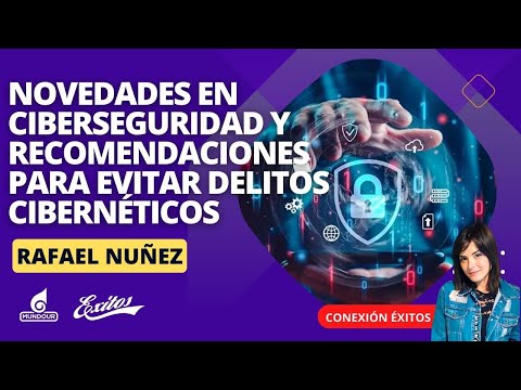 Conoce las novedades en ciberseguridad y varias recomendaciones para evitar delitos cibernéticos