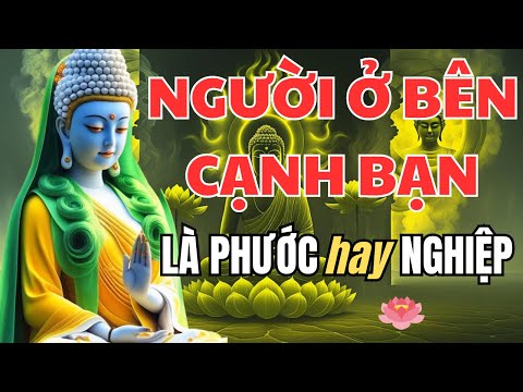 🪷Nghe Lời Phật Dạy: Nhìn Người Ở Bên Cạnh Mình – Để Biết Bạn Đang Hưởng Phước Hay Là Đang Trả Nghiệp