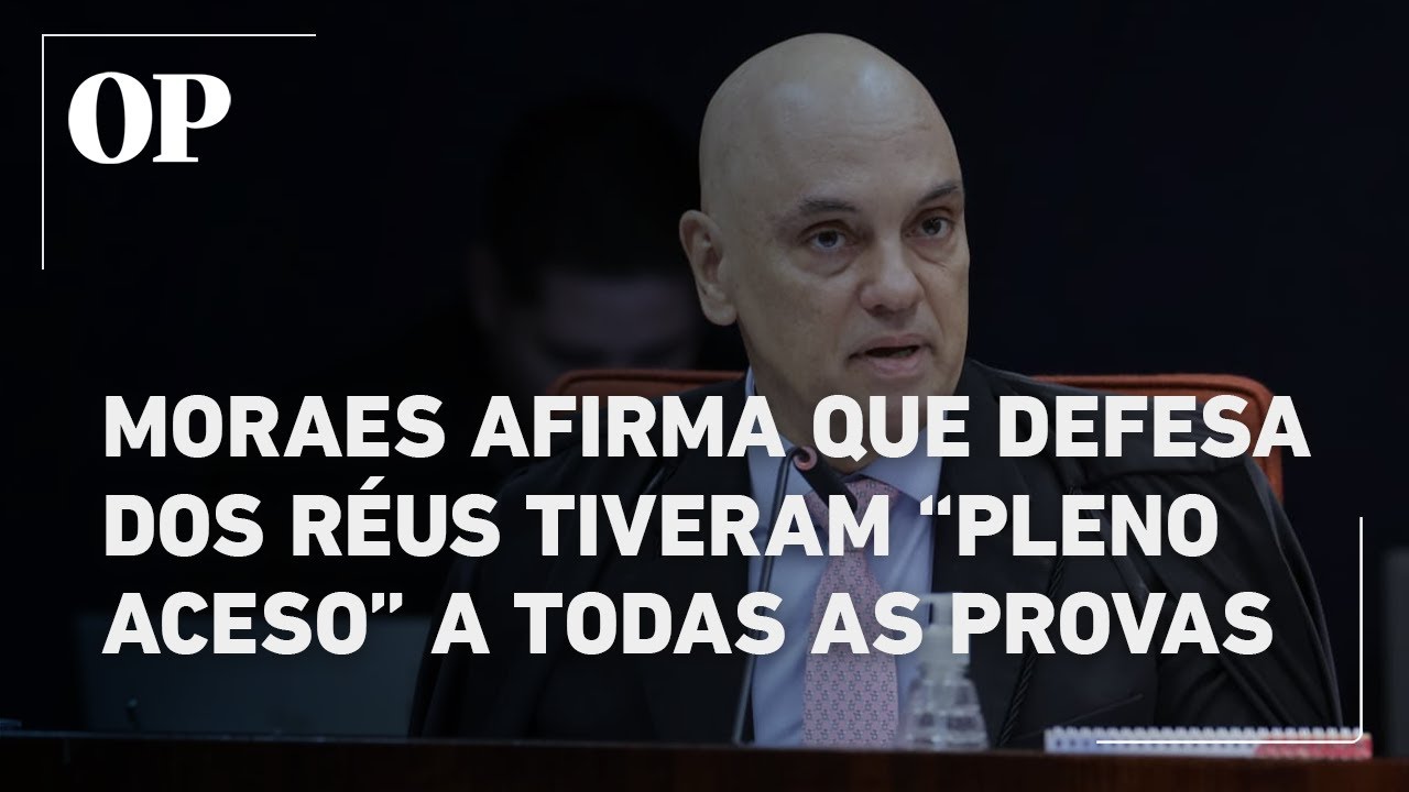 Julgamento de Bolsonaro Moraes diz que defesa dos réus tiveram pleno acesso a todas as provas