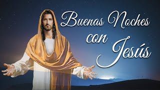 LAS BUENAS NOCHES CON JESÚS | DULCES SUEÑOS | JUEVES 22 DE ABRIL