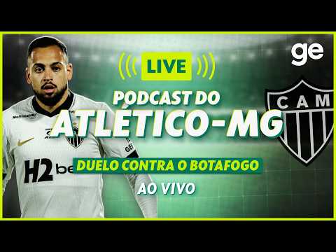 AO VIVO! GE ATLÉTICO-MG ANALISA DUELO CONTRA O BOTAFOGO PELO BRASILEIRÃO | #podcast | ge.globo