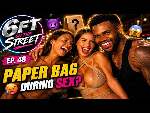Paper Bag During Sex?! | 6FT On the Street - Episode 48