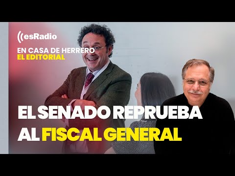 Editorial de Luis Herrero: El Senado reprueba al fiscal general con la mayoría absoluta del PP