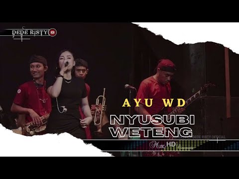 NYUSUBI WETENG Voc AYU WD I LIVE MUSIC “ DEDE RISTY “ GANJENE PANTURA I