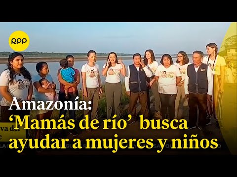 El programa 'Mamás de río, busca ayudar a mujeres y niños de la amazonía del Perú