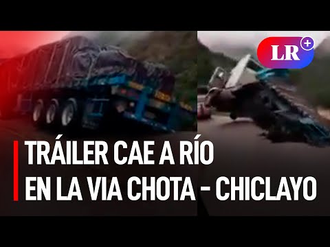 Tráiler cae a río tras el desprendimiento de la carpeta asfáltica en la vía Chota - Chiclayo | #LR